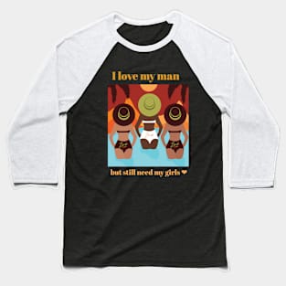 I Still Need My Girls Design Baseball T-Shirt